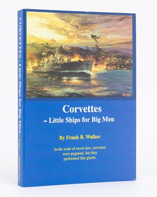 Item #134697 Corvettes. Little Ships for Big Men. Frank B. WALKER