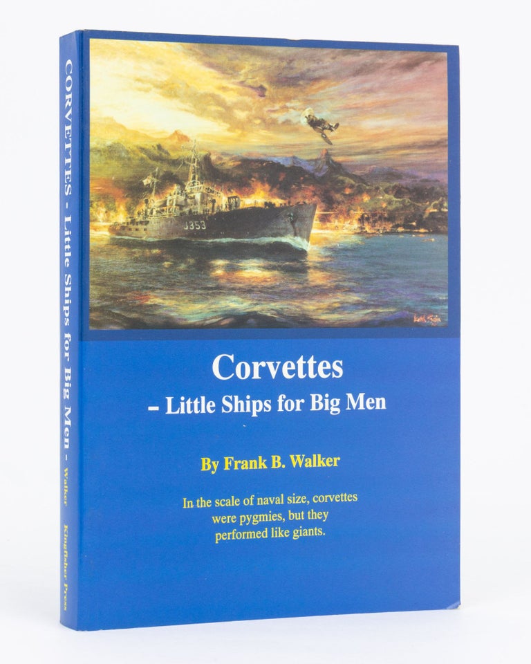 Item #134697 Corvettes. Little Ships for Big Men. Frank B. WALKER.