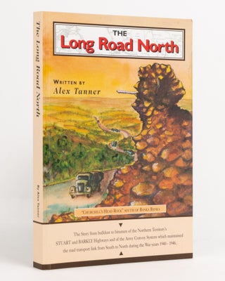 Item #134705 The Long Road North. [The Story from Bulldust to Bitumen of the Northern Territory's...