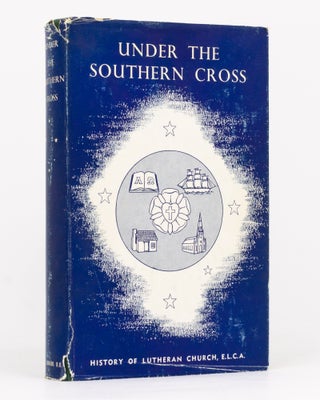Item #134708 Under the Southern Cross. History of the Evangelical Lutheran Church of Australia....