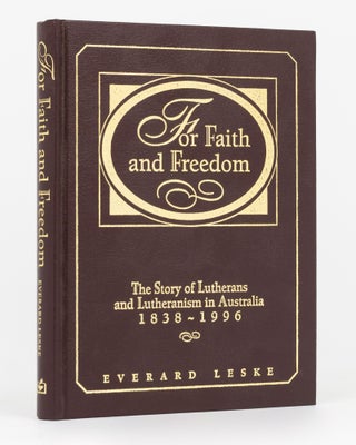 Item #134709 For Faith and Freedom. The Story of Lutherans and Lutheranism in Australia,...