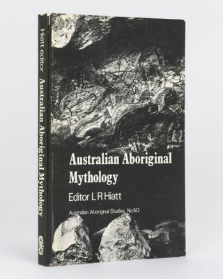 Item #134808 Australian Aboriginal Mythology. Essays in Honour of W.E.H. Stanner. L. R. HIATT