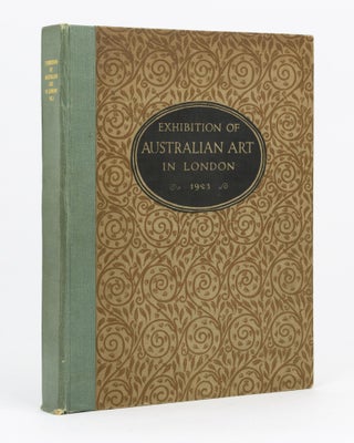 Item #134884 The Exhibition of Australian Art in London, 1923. A Record of the Exhibition held at...