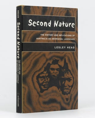 Item #134914 Second Nature. The History and Implications of Australia as Aboriginal Landscape....