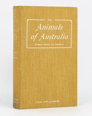Item #135004 The Animals of Australia. Mammals, Reptiles and Amphibians. A. H. S. LUCAS, W H....