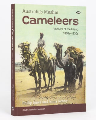 Item #135007 Australia's Muslim Cameleers. Pioneers of the Inland, 1860s-1930s. Philip JONES,...