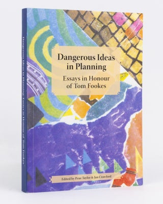 Item #135009 Dangerous Ideas in Planning. Essays in Honour of Tom Fookes. Prue TAYLOR, Jan CRAWFORD