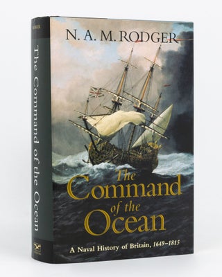 Item #135017 The Command of the Ocean. A Naval History of Britain, 1649-1815. N. A. M. RODGER