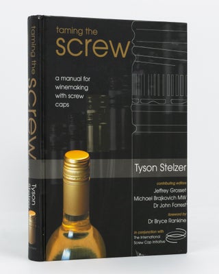 Item #135020 Taming the Screw. A Manual for Winemaking with Screw Caps. Viticulture, Tyson STELZER