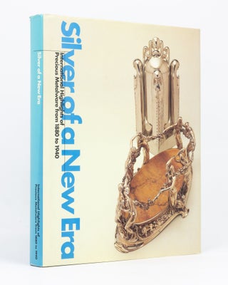 Item #135144 Silver of a New Era. International Highlights of Precious Metalware from 1880 to...