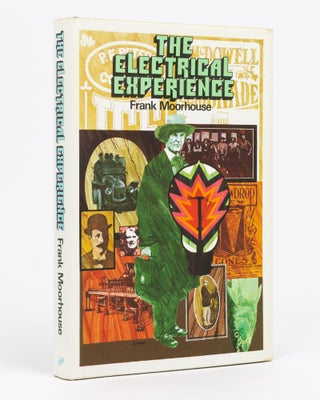 Item #135146 The Electrical Experience. A Discontinuous Narrative. Frank MOORHOUSE