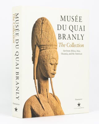 Item #135224 Musèe du Quai Branly. The Collection. Art from Africa, Asia, Oceania, and the...