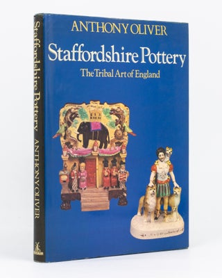 Item #135236 Staffordshire Pottery. The Tribal Art of England. Anthony OLIVER