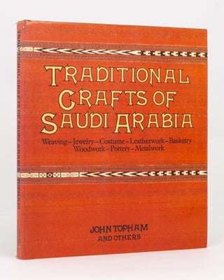 Item #135242 Traditional Crafts of Saudi Arabia. John TOPHAM, Anthony LANDREAU, William E. MULLIGAN