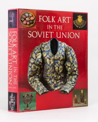 Item #135246 Folk Art in the Soviet Union. Tatyana RAZINA, Natalia CHERKASOVA, Alexander KANTSEDIKAS