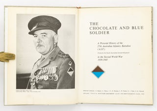 The Chocolate and Blue Soldier. A Pictorial History of the 27th Australian Infantry Battalion (AIF), formerly the South Australian Scottish Regiment, in the Second World War, 1939-1945