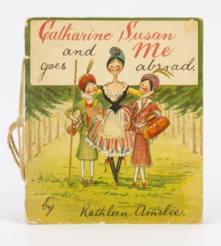 Item #135316 Catharine Susan and Me goes Abroad. Kathleen AINSLIE