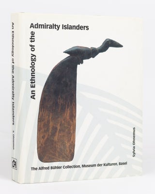 Item #135327 An Ethnology of the Admiralty Islanders. The Alfred Bühler Collection, Museum der...