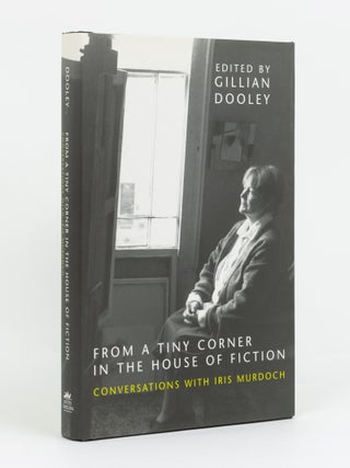 Item #135358 From a Tiny Corner in the House of Fiction. Conversations with Iris Murdoch. Iris...