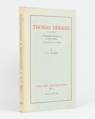 Item #135415 Thomas Dekker. A Bibliographical Catalogue of the Early Editions (To the end of the...