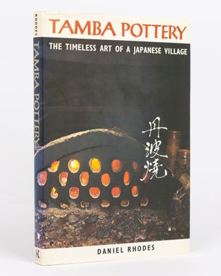 Item #135435 Tamba Pottery. The Timeless Art of a Japanese Village. Daniel RHODES