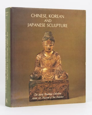 Item #135448 Chinese, Korean and Japanese Sculpture. The Avery Brundage Collection, Asian Art...