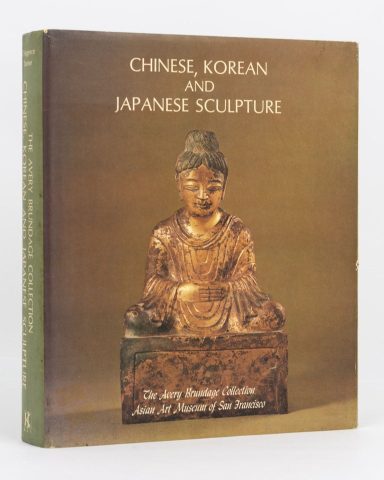 Item #135448 Chinese, Korean and Japanese Sculpture. The Avery Brundage Collection, Asian Art Museum of San Francisco. Avery Brundage Collection, René-Yvon Lefebvre d'ARGENCÉ, Diana TURNER.