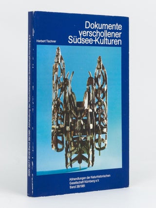 Item #135474 Dokumente verschollener Südsee-Kulturen. Herbert TISCHNER