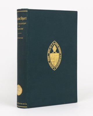 Item #135488 Augustus Short. First Bishop of Adelaide. The Story of a Thirty-Four Years'...