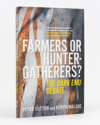 Item #135510 Farmers or Hunter-gatherers? The Dark Emu Debate. Peter SUTTON, Keryn WALSHE