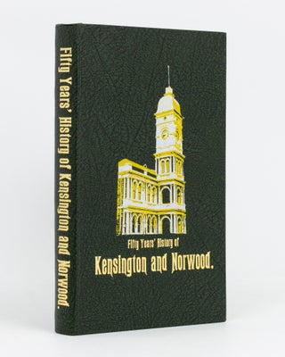 Item #135538 Fifty Years' History of the Town of Kensington and Norwood, July 1853 to July 1903....