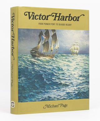 Item #135547 Victor Harbor. From Pioneer Port to Seaside Resort. Michael PAGE