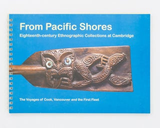 Item #135548 From Pacific Shores. Eighteenth-Century Enthnographic Collections at Cambridge. The...