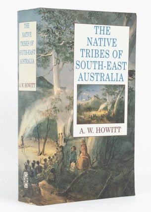 Item #135550 The Native Tribes of South-East Australia. A. W. HOWITT