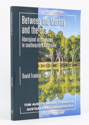Item #135551 Between the Murray and the Sea. Aboriginal Archaeology in Southeastern Australia....