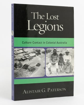 Item #135560 The Lost Legions. Culture Contact in Colonial Australia. Alistair G. PATERSON