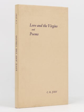 Item #136073 Love and the Virgins, and Poems. C. R JURY