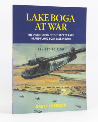 Item #136114 Lake Boga at War. The Inside Story of the Secret RAAF Inland Flying Boat Base in...