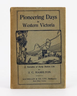 Item #136127 Pioneering Days in Western Victoria. A Narrative of Early Station Life. James...