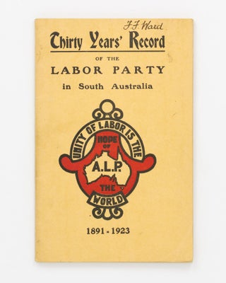 Item #136133 Labor's Thirty Years' Record in South Australia. A Short History of the Labor...