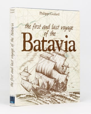 Item #136197 The First and Last Voyage of the Batavia. Philippe GODARD, Phillida STEVENS