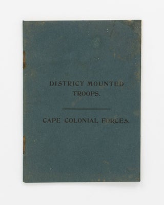 Item #136198 District Mounted Troops. Cape Colonial Forces [cover title]. Part I: Rules and...