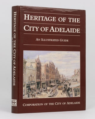 Item #136250 Heritage of the City of Adelaide. An Illustrated Guide. Susan MARSDEN, Paul STARK,...
