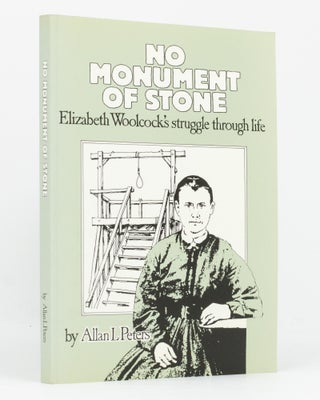 Item #136310 No Monument of Stone. Elizabeth Woolcock's Struggle through Life. Allan L. PETERS