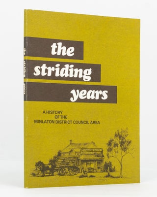 Item #136352 The Striding Years. A History of the Minlaton District Council Area. Minlaton, Diana...