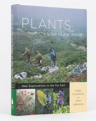Item #136450 Plants from the Edge of the World. New Explorations in the Far East. Mark FLANAGAN,...