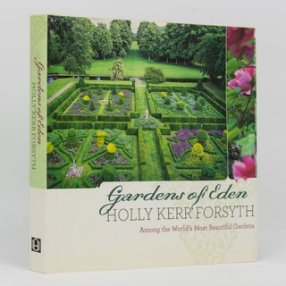 Item #136496 Gardens Of Eden. Among the World's Most Beautiful Gardens. Holly Kerr FORSYTH