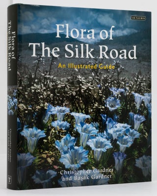 Item #136504 Flora of the Silk Road. An Illustrated Guide. Christopher GARDNER, Basak GARDNER