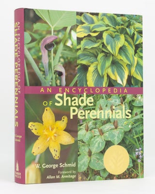 Item #136561 An Encyclopedia of Shade Perennials. W. George SCHMID