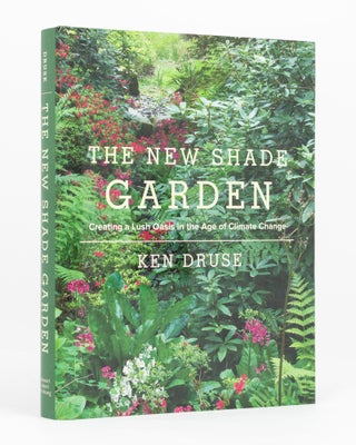 Item #136562 The New Shade Garden. [Creating a Lush Oasis in the Age of Climate Change (cover...